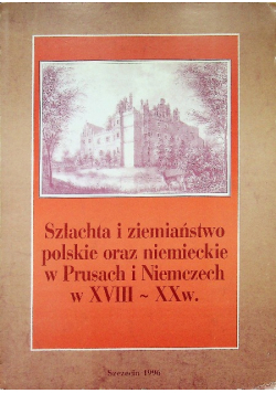 Szlachta i ziemiaństwo polskie oraz niemieckie w Prusach i Niemczech w XVIII  XX w