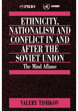 Ethnicity, Nationalism and Conflict in and After the Soviet Union