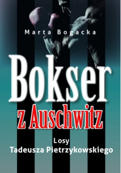 Bokser z Auschwitz. Losy Tadeusza Pietrzykowskiego