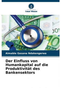 Der Einfluss von Humankapital auf die Produktivität des Bankensektors