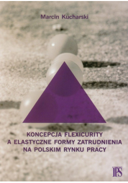 Kucharski Marcin - Koncepcja flexicurity a elastyczne formy zatrudnienia na polskim rynku pracy