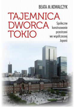 Tajemnica Dworca Tokio. Społeczne konstruowanie przestrzeni we współczesnej Japonii