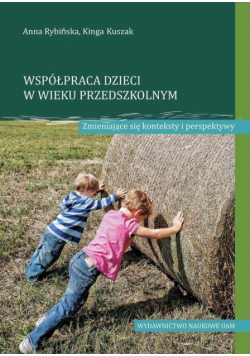 Współpraca dzieci w wieku przedszkolnym Zmieniające się konteksty i perspektywy