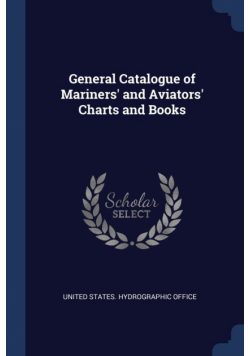 General Catalogue of Mariners' and Aviators' Charts and Books