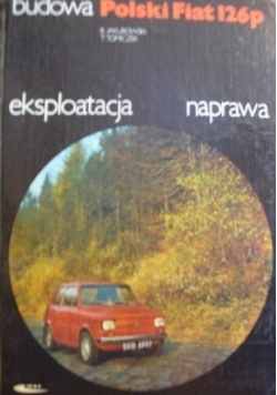 Budowa Polski Fiat 126p. eksploatacja naprawa