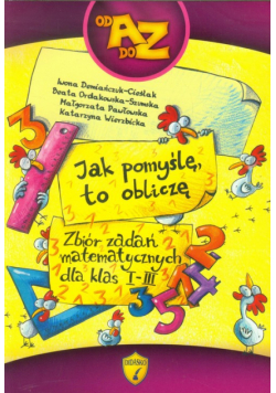 Jak pomyślę to obliczę Zbiór zadań matematycznych dla klas 1-3