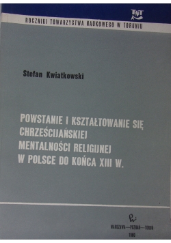 Powstanie i kształtowanie się chrześcijańskiej mentalności religijnej w Polsce do końca XII w.