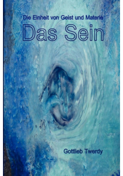 Das Sein. Die Einheit von Geist und Materie