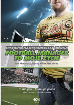 Football Manager to moje życie. Historia najpiękniejszej obsesji