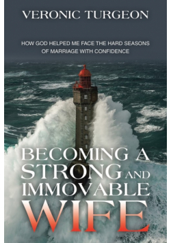 Becoming a Strong and Immovable Wife