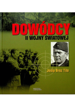 Dowódcy Ii Wojny Światowej Tom 46 Josip Broz Tito