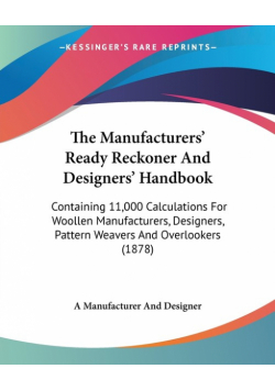 The Manufacturers' Ready Reckoner And Designers' Handbook