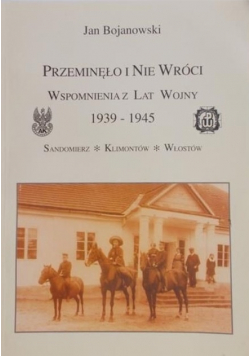 Przeminęło i nie wróci Wspomnienia z lat wojny 1939 1945 Sandomierz Klimontów Włostów