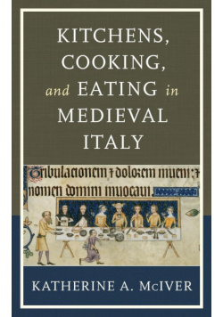 Kitchens, Cooking, and Eating in Medieval Italy