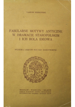 Fabularne Motywy Antyczne w dramacie staropolskim i ich rola ideowa