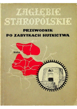 Zagłębie Staropolskie. Przewodnik po zabytkach hutnictwa