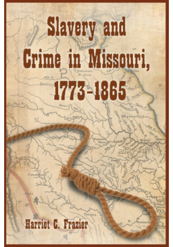 Slavery and Crime in Missouri, 1773-1865