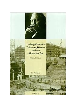 Ludwig Erhard- Trummer,Traume und ein Mann der Tat