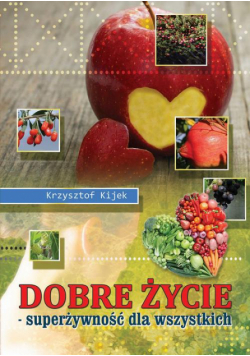 Dobre życie. Superżywność dla wszystkich