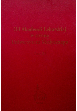 Od Akademii Lekarskiej w stronę Uniwersytetu Medycznego Tom III