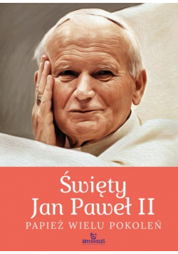 Święty Jan Paweł II Papież wielu pokoleń