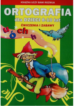 Ortografia 8-10 lat Ćwiczenia i zabawy