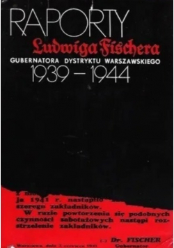 Raporty Ludwiga Fischera gubernatora Dystryktu Warszawskiego 1939 - 1944