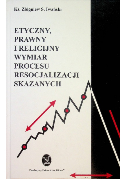 Etyczny prawny i religijny wymiar resocjalizacji skazanych