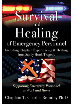 Survival and Healing of Emergency Personnel - Including Chaplain Experiencing & Healing from Sandy Hook Tragedy