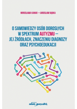 O samowiedzy osob dorosłych w spektrum autyzmu...