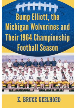 Bump Elliott, the Michigan Wolverines and Their 1964 Championship Football Season