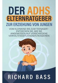 Der ADHS Elternratgeber Zur Erziehung von Jungen