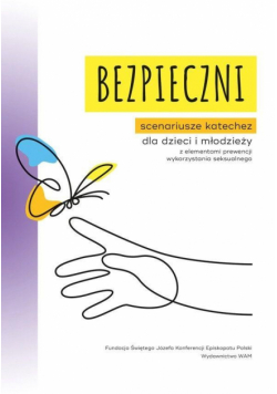 Bezpieczni. Scenariusze katechez dla dzieci...