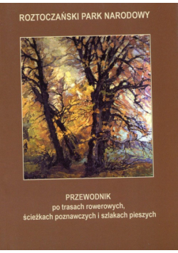 Przewodnik po trasach rowerowych ścieżkach poznawczych i szlakach pieszych Roztoczański Park Narodowy, Kartpol