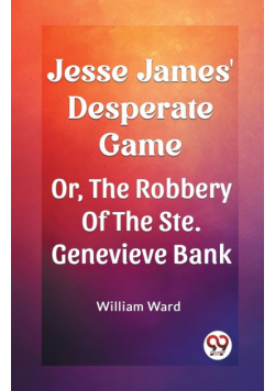 Jesse James' Desperate Game Or, The Robbery Of The Ste. Genevieve Bank