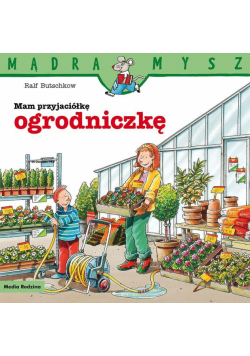 Mądra Mysz. Mam przyjaciółkę ogrodniczkę