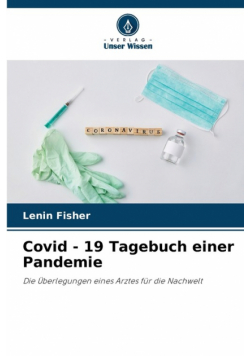 Covid - 19 Tagebuch einer Pandemie