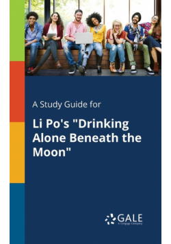 A Study Guide for Li Po's "Drinking Alone Beneath the Moon"