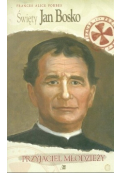 Święty Jan Bosko Przyjaciel młodzieży