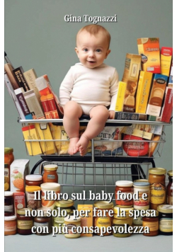 Il libro sul baby food e non solo, per fare la spesa con più consapevolezza