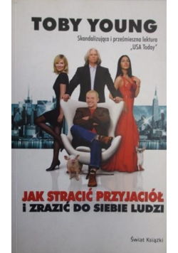 Jak stracić przyjaciół i zrazić do siebie ludzi