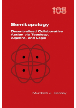 Semitopology.  Decentralised Collaborative Action via Topology, Algebra, and Logic