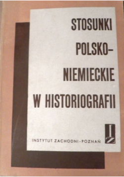 Stosunki Polsko Niemieckie w Historiografii Część II