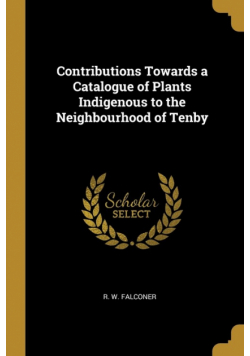 Contributions Towards a Catalogue of Plants Indigenous to the Neighbourhood of Tenby