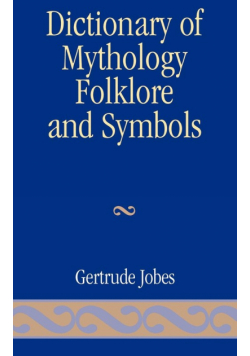 Dictionary of Mythology, Folklore and Symbols, Volume 3