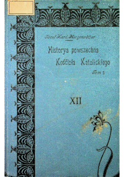Historia powszechna Kościoła Katolickiego Tom 5 1901 r.