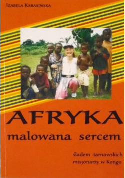 Afryka malowana sercem śladem tarnowskich misjonarzy w Kongo