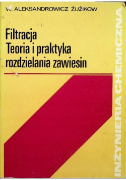Inżynieria chemiczna Filtracja teoria i praktyka rozdzielania zawiesin