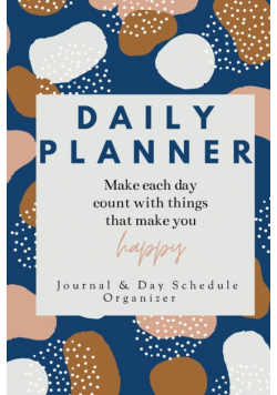 Daily Planner Make each day count with things that make you Happy Journal &amp; Day Schedule Organizer