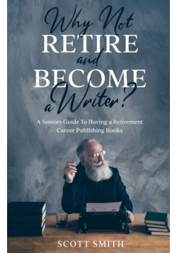 Why Not Retire and Become a Writer?